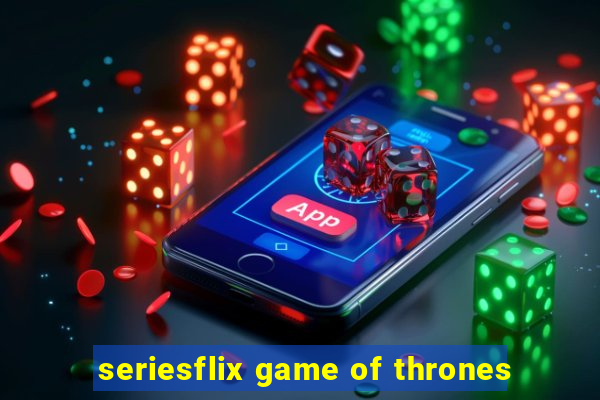 seriesflix game of thrones